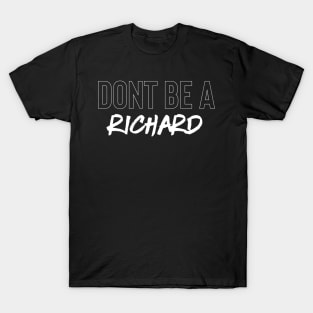 Don't Be A Richard T-Shirt